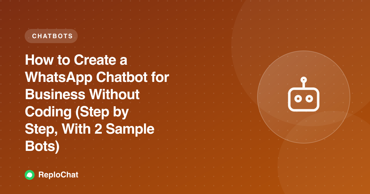 How to Create a WhatsApp Chatbot for Business Without Coding (Step by Step, With 2 Sample Bots)
